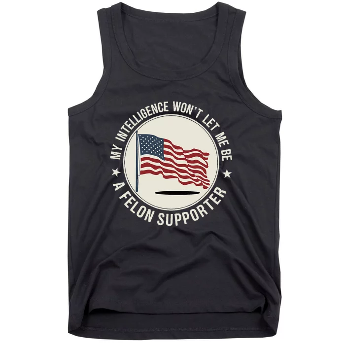 My Intelligence WonT Let Me Be A Felon Supporter Tank Top