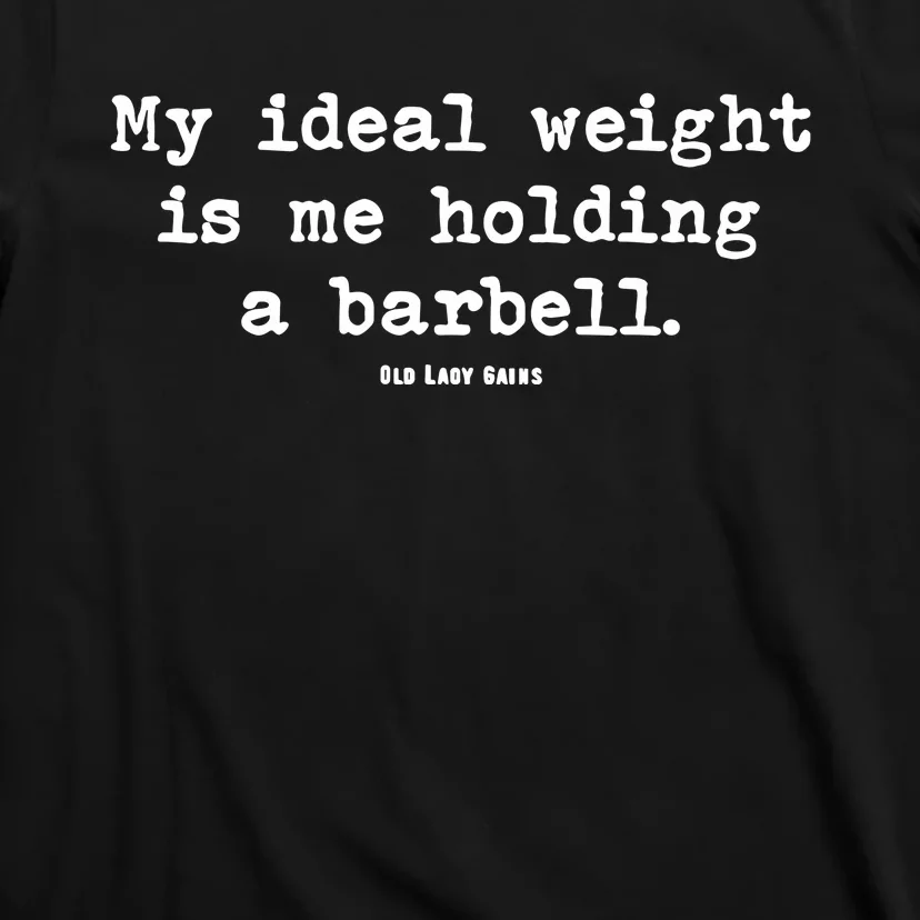 My Ideal Weight Is Me Holding A Barbell T-Shirt