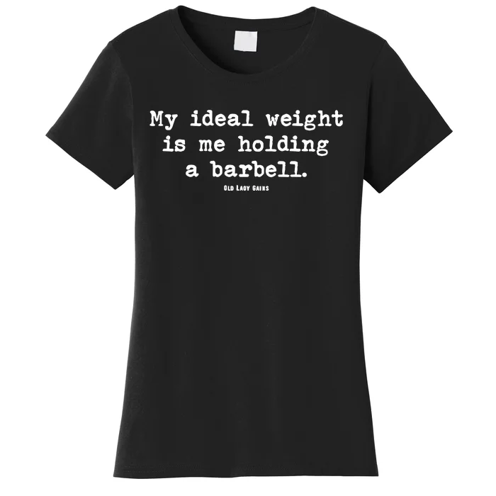 My Ideal Weight Is Me Holding A Barbell Women's T-Shirt