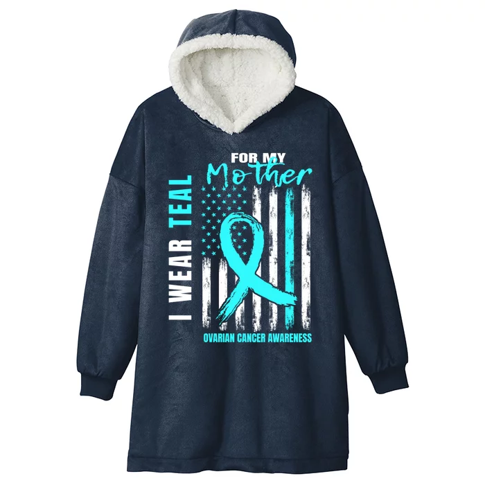 Mother I Wear Teal For My Mom Ovarian Cancer Awareness Flag Cool Gift Hooded Wearable Blanket