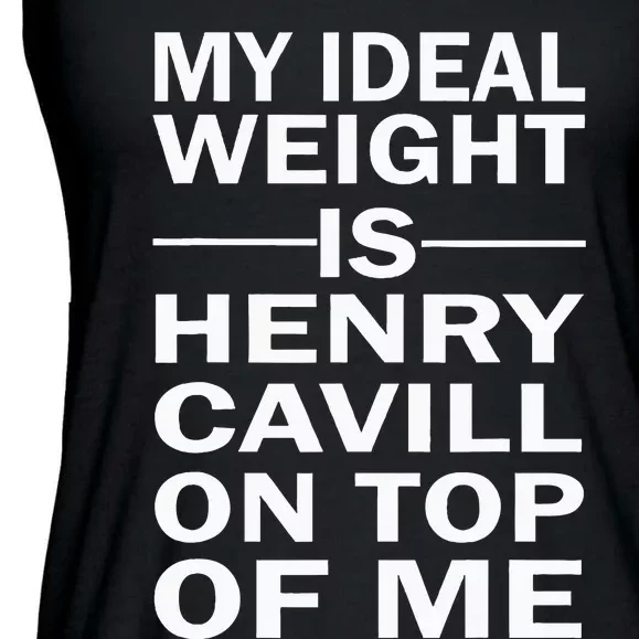 My Ideal Weight Is Henry Cavill On Top Of Me Ladies Essential Flowy Tank