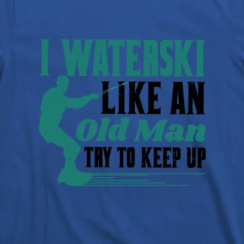 Men I Waterski Like An Old Man Try To Keep Up Gift Skier Lover T-Shirt