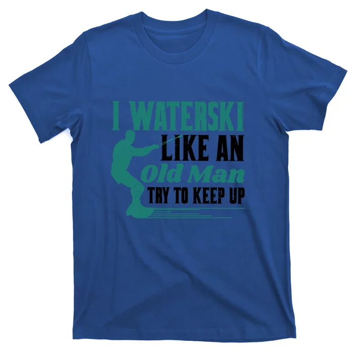 Men I Waterski Like An Old Man Try To Keep Up Gift Skier Lover T-Shirt