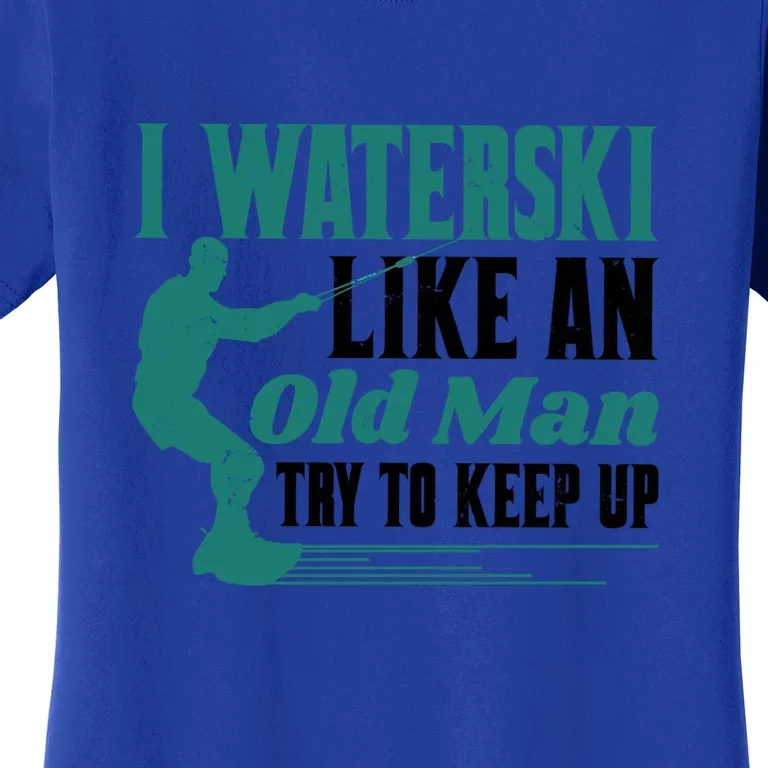 Men I Waterski Like An Old Man Try To Keep Up Gift Skier Lover Women's T-Shirt