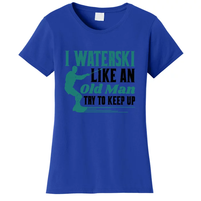 Men I Waterski Like An Old Man Try To Keep Up Gift Skier Lover Women's T-Shirt