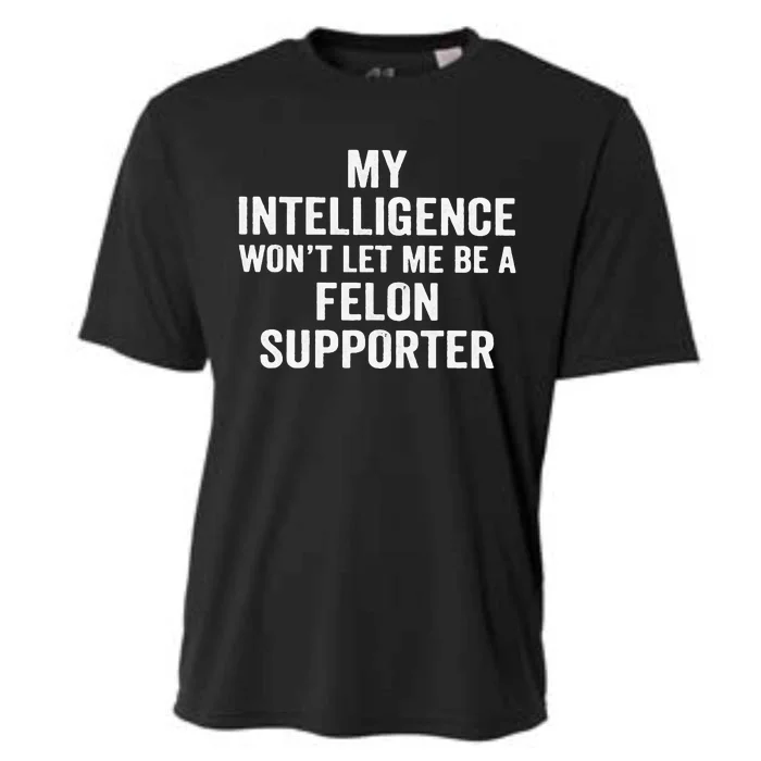 My Intelligence WonT Let Me Be A Felon Supporter Cooling Performance Crew T-Shirt