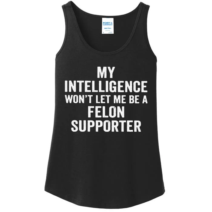 My Intelligence WonT Let Me Be A Felon Supporter Ladies Essential Tank