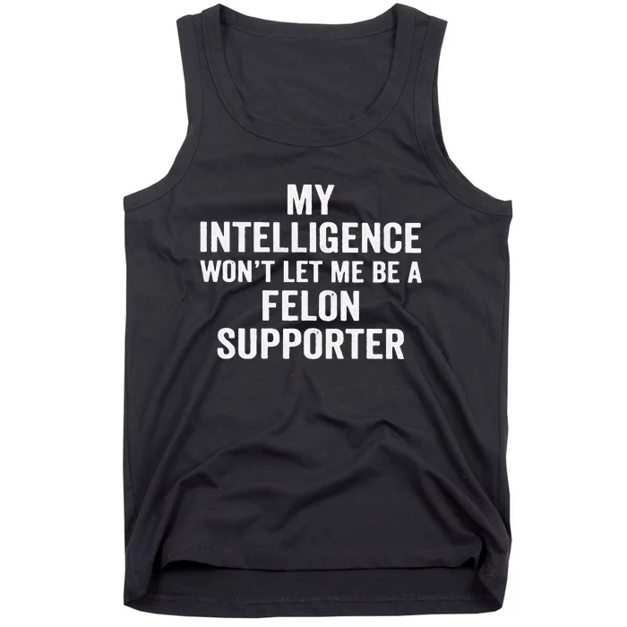 My Intelligence WonT Let Me Be A Felon Supporter Tank Top