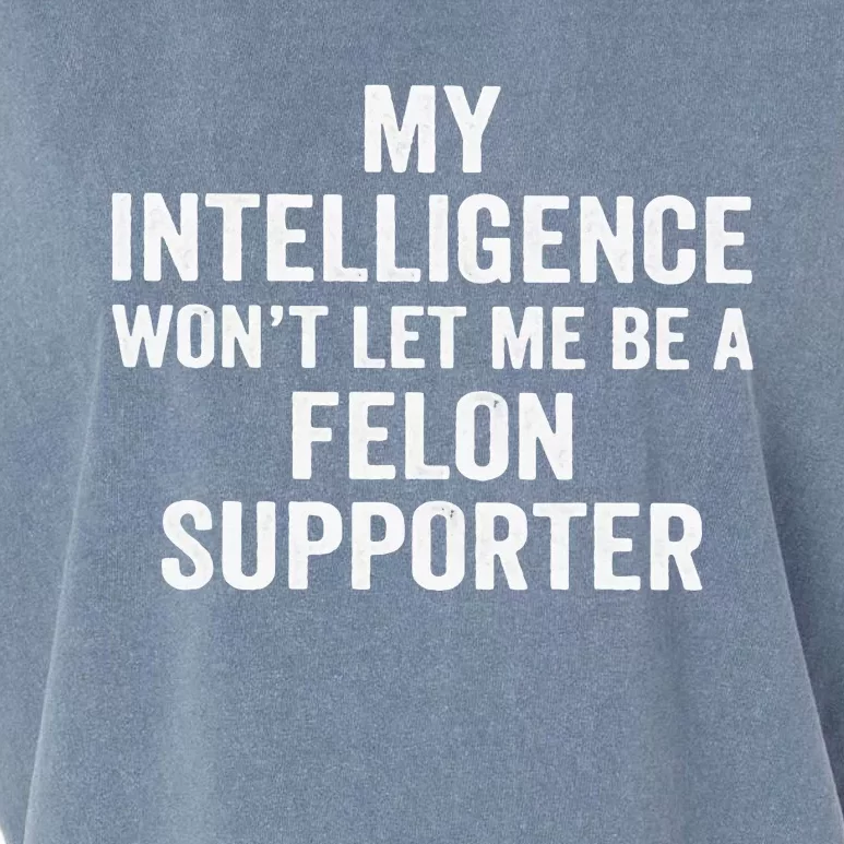 My Intelligence WonT Let Me Be A Felon Supporter Garment-Dyed Women's Muscle Tee