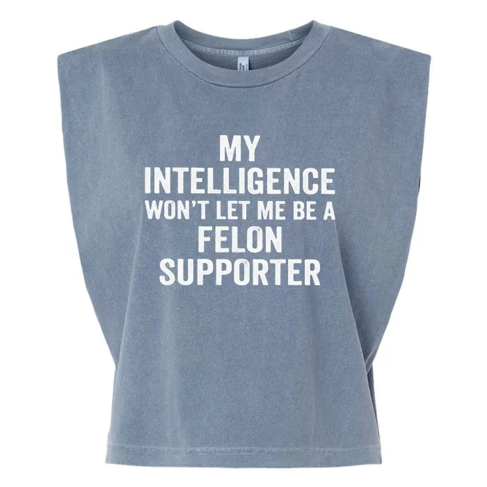 My Intelligence WonT Let Me Be A Felon Supporter Garment-Dyed Women's Muscle Tee