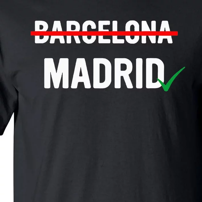 Madrid Is Way Better Than Barcelona In Every Way Tall T-Shirt