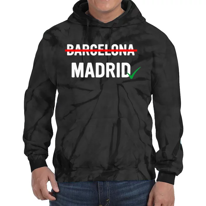 Madrid Is Way Better Than Barcelona In Every Way Tie Dye Hoodie