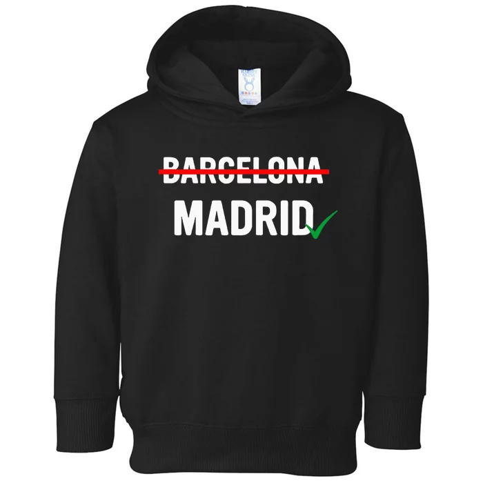 Madrid Is Way Better Than Barcelona In Every Way Toddler Hoodie