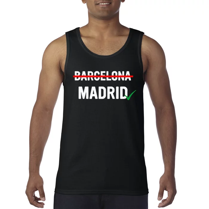 Madrid Is Way Better Than Barcelona In Every Way Tank Top