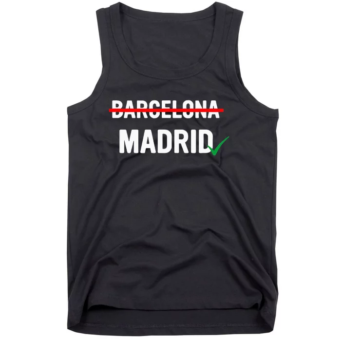 Madrid Is Way Better Than Barcelona In Every Way Tank Top