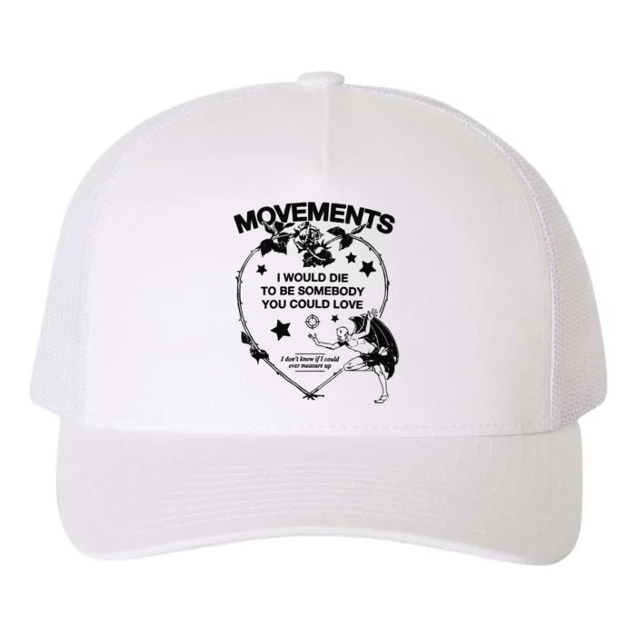 Movements I Would Die To Be Somebody You Could Love Yupoong Adult 5-Panel Trucker Hat