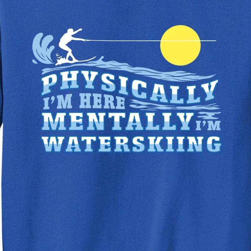 Mentally Im Waterskiing Funny Water Sports Water Ski Lover Gift Sweatshirt