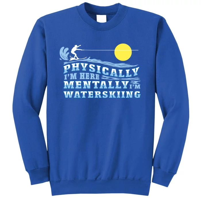 Mentally Im Waterskiing Funny Water Sports Water Ski Lover Gift Tall Sweatshirt