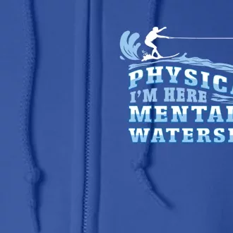 Mentally Im Waterskiing Funny Water Sports Water Ski Lover Gift Full Zip Hoodie