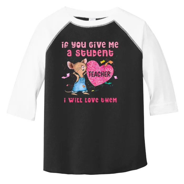 Mouse If You Give Me A Student I Will Love Them Toddler Fine Jersey T-Shirt