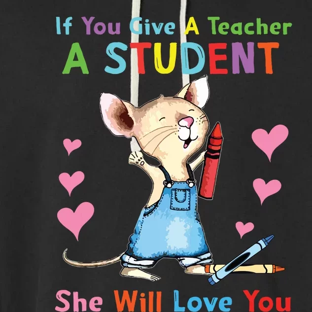 Mouse If You Give A Teacher A Student She Will Love You Garment-Dyed Fleece Hoodie