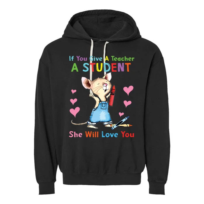 Mouse If You Give A Teacher A Student She Will Love You Garment-Dyed Fleece Hoodie