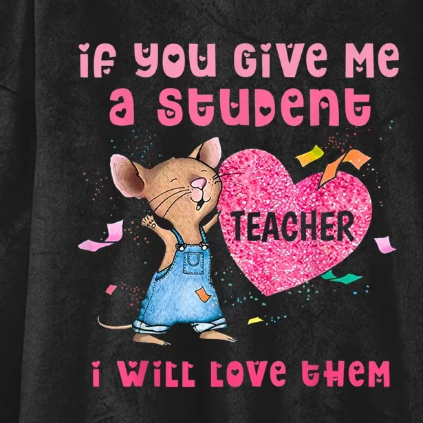 Mouse If You Give Me A Student I Will Love Them Hooded Wearable Blanket