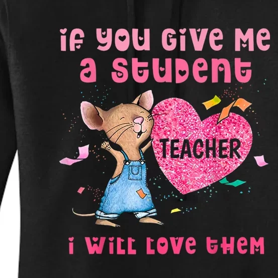 Mouse If You Give Me A Student I Will Love Them Women's Pullover Hoodie