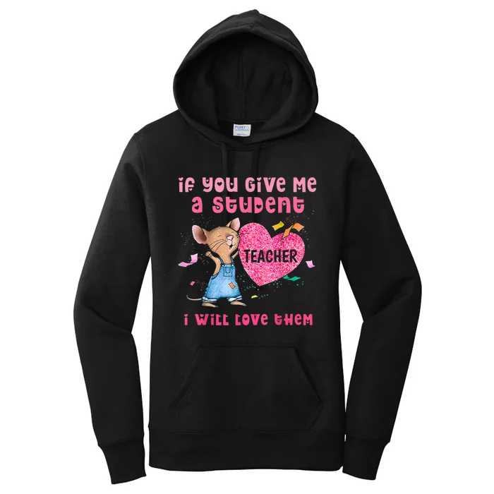 Mouse If You Give Me A Student I Will Love Them Women's Pullover Hoodie