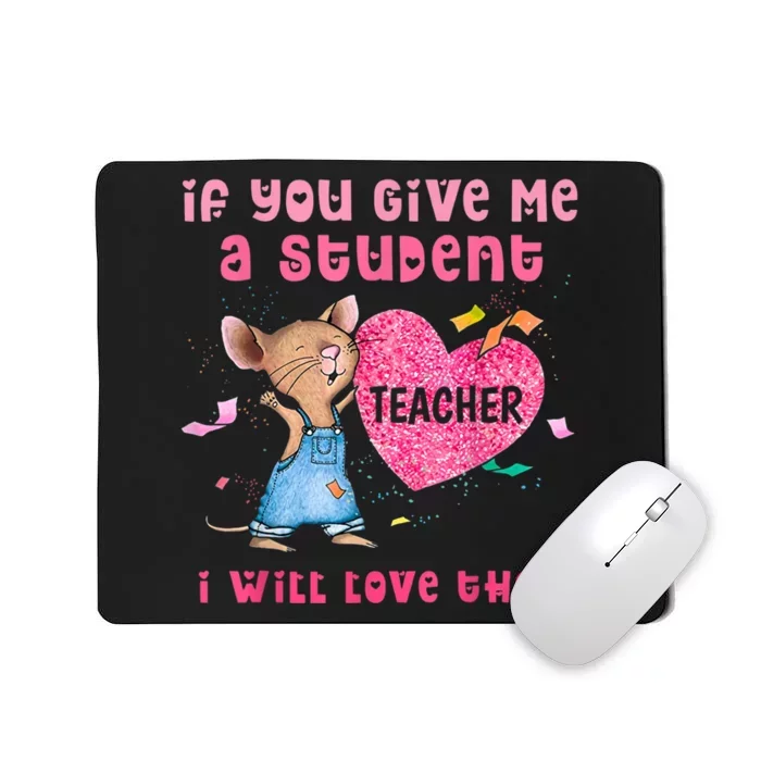 Mouse If You Give Me A Student I Will Love Them Mousepad