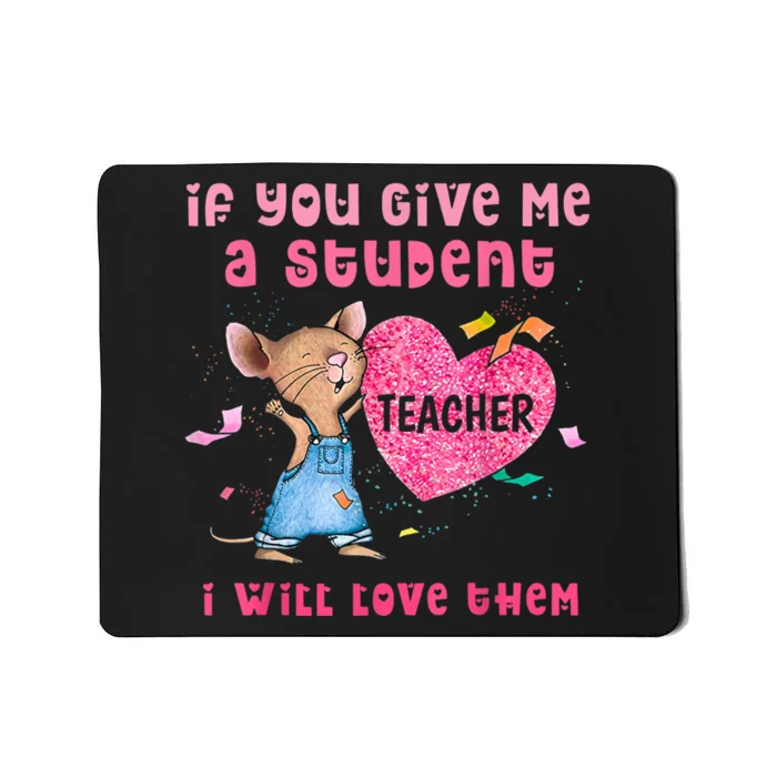 Mouse If You Give Me A Student I Will Love Them Mousepad