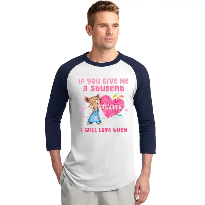 Mouse If You Give Me A Student I Will Love Them Baseball Sleeve Shirt