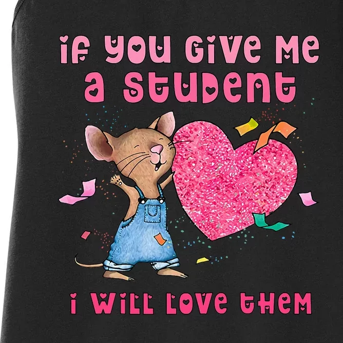 Mouse If You Give Me A Student I Will Love Them Women's Racerback Tank