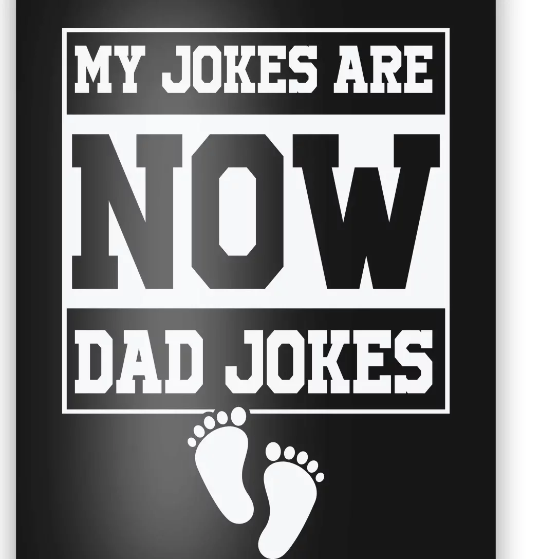 My Jokes Are Now Dad Jokes Funny First Time Dad Poster