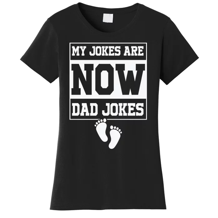 My Jokes Are Now Dad Jokes Funny First Time Dad Women's T-Shirt