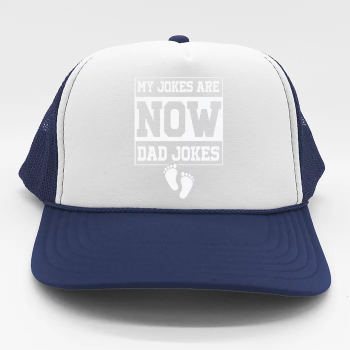 My Jokes Are Now Dad Jokes Funny First Time Dad Trucker Hat