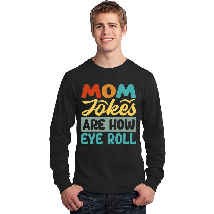 Mom Jokes Are How Eye Roll Long Sleeve Shirt