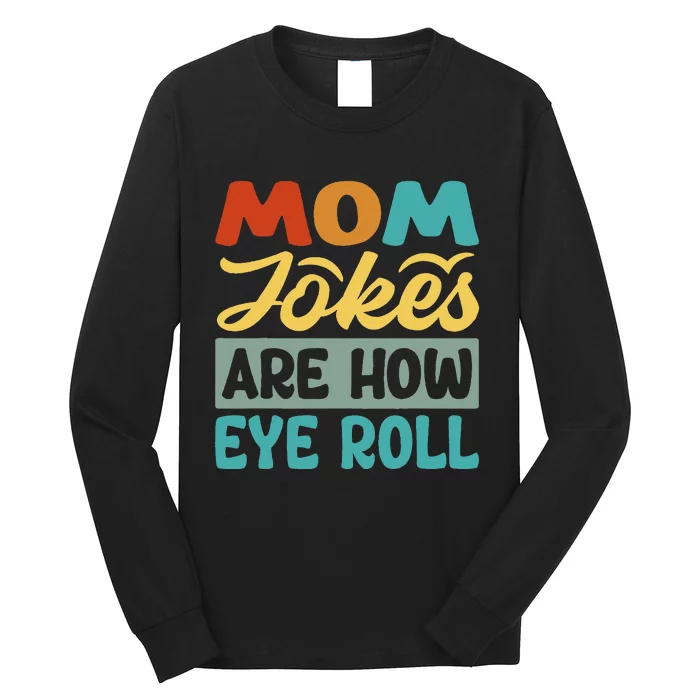 Mom Jokes Are How Eye Roll Long Sleeve Shirt