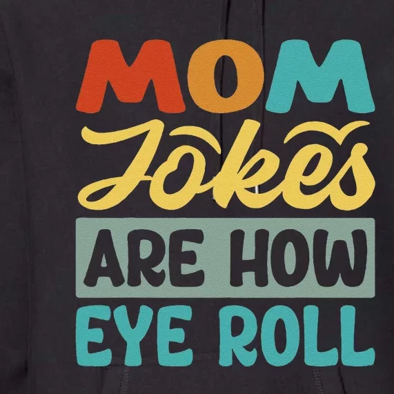 Mom Jokes Are How Eye Roll Premium Hoodie