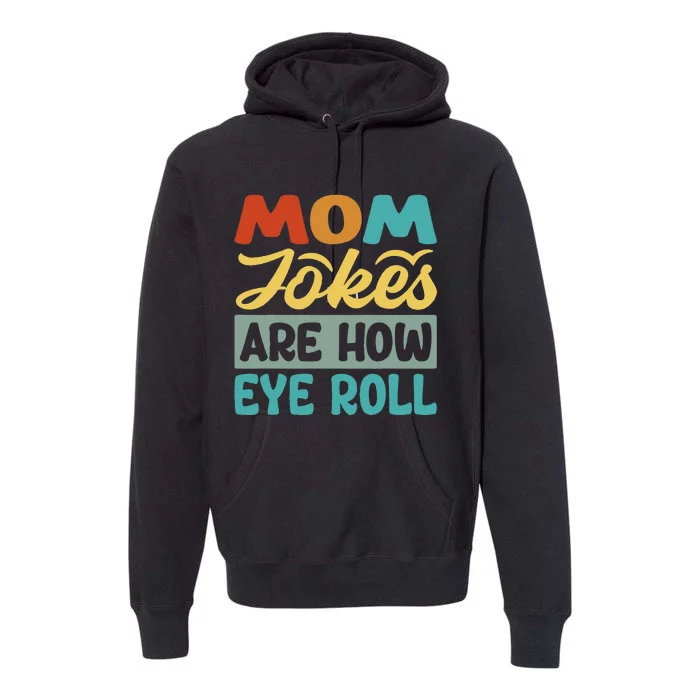 Mom Jokes Are How Eye Roll Premium Hoodie