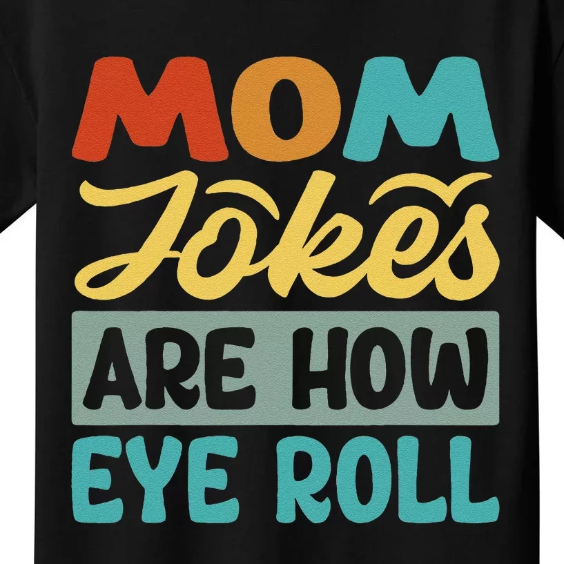 Mom Jokes Are How Eye Roll Kids T-Shirt