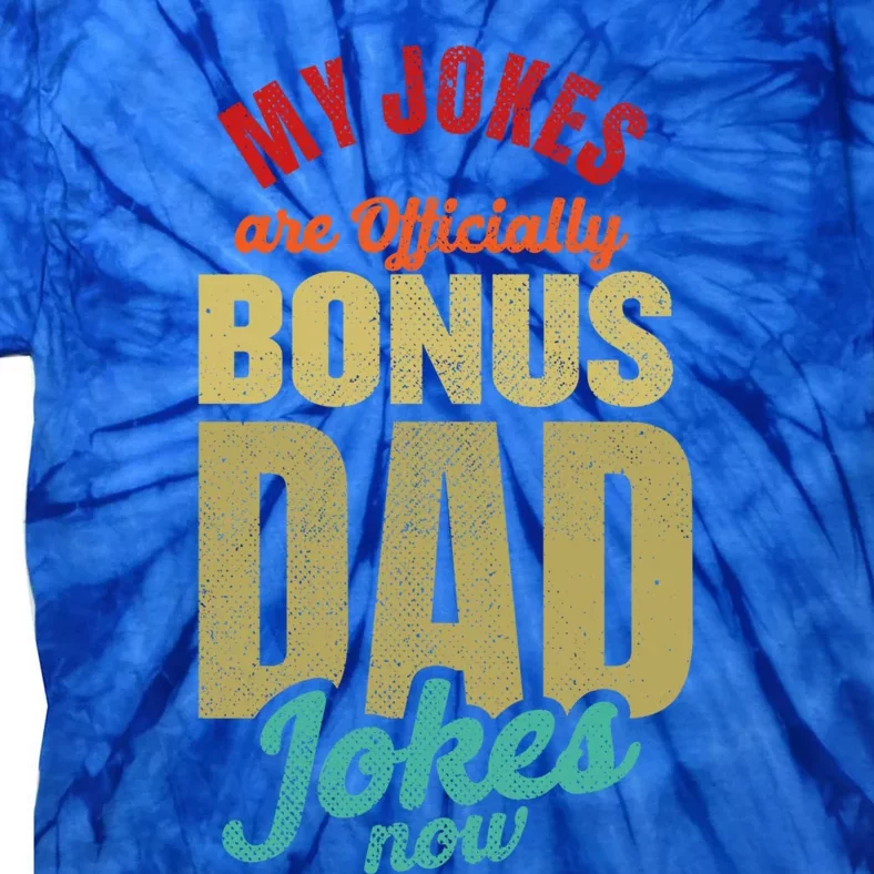 My Jokes Are Ly Bonus Dad Jokes Now Gift Stepfather Meaningful Gift Tie-Dye T-Shirt