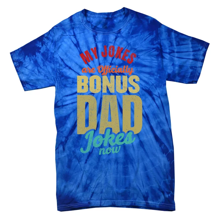 My Jokes Are Ly Bonus Dad Jokes Now Gift Stepfather Meaningful Gift Tie-Dye T-Shirt