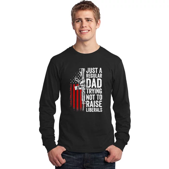 Mens Just A Regular Dad Trying Not To Raise Liberals Tall Long Sleeve T-Shirt