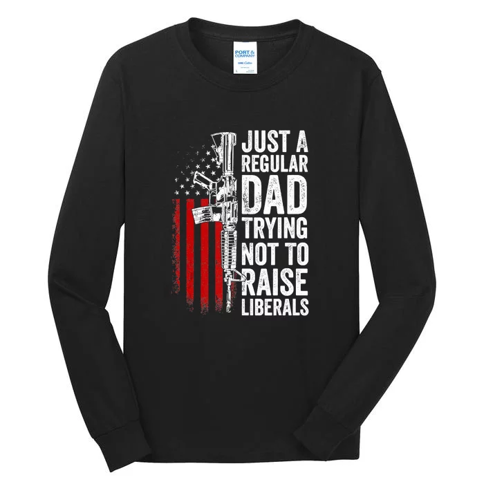 Mens Just A Regular Dad Trying Not To Raise Liberals Tall Long Sleeve T-Shirt