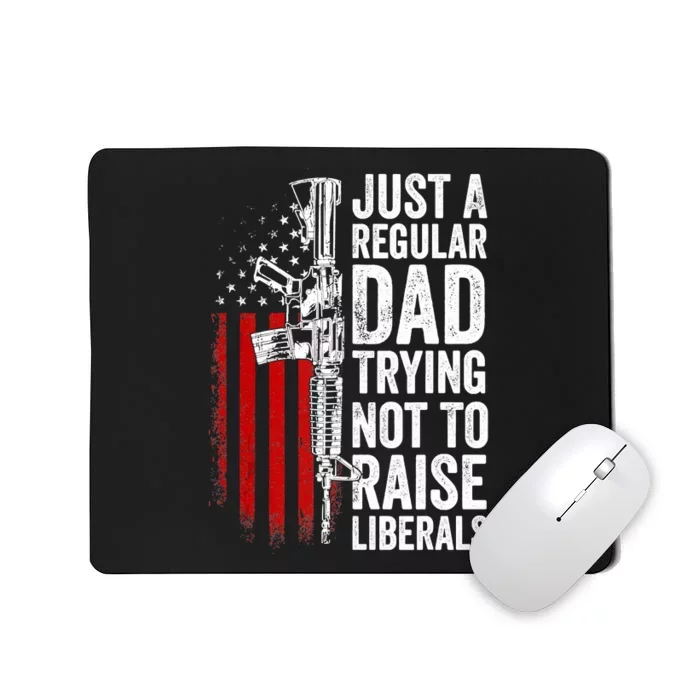 Mens Just A Regular Dad Trying Not To Raise Liberals Mousepad