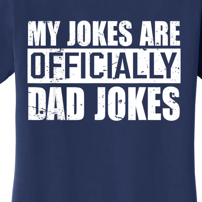 My Jokes Are Officially Dad Jokes Funny Quote Dad Women's T-Shirt