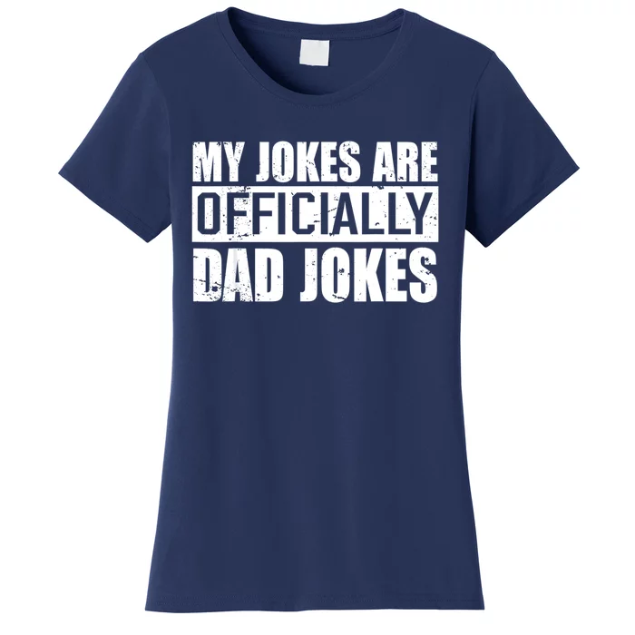 My Jokes Are Officially Dad Jokes Funny Quote Dad Women's T-Shirt