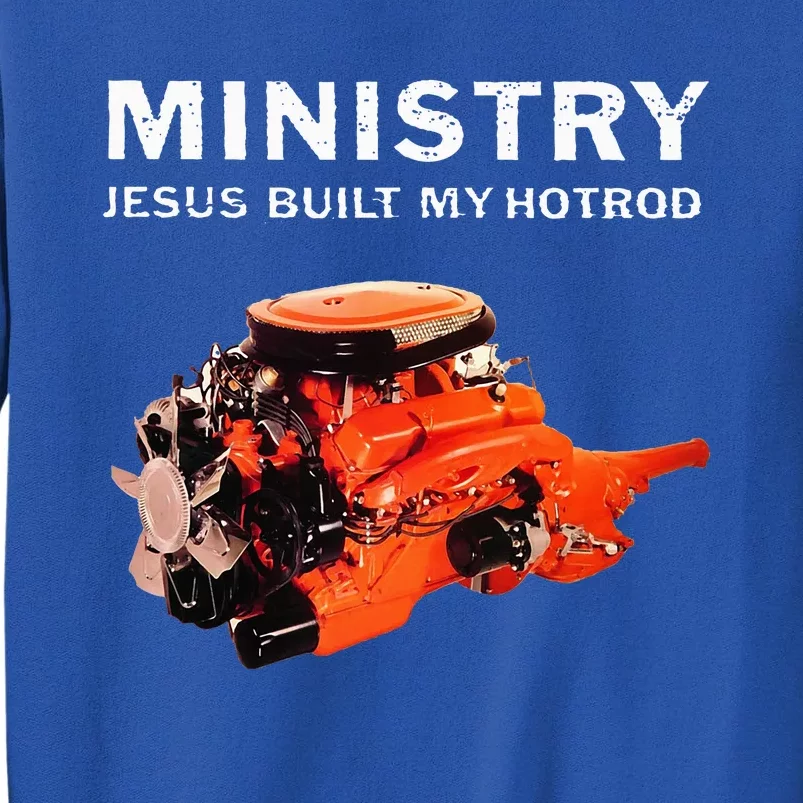 Ministry Jesus Built My Hotrod Tall Sweatshirt