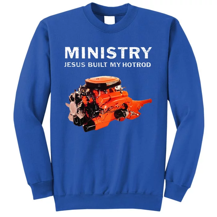 Ministry Jesus Built My Hotrod Tall Sweatshirt